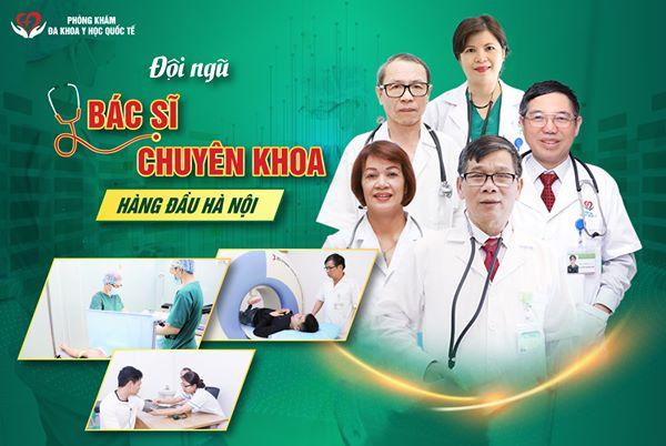 Các bác sĩ chuyên khoa tại phòng Khám Đa Khoa Y Học Quốc Tế Hà Nội