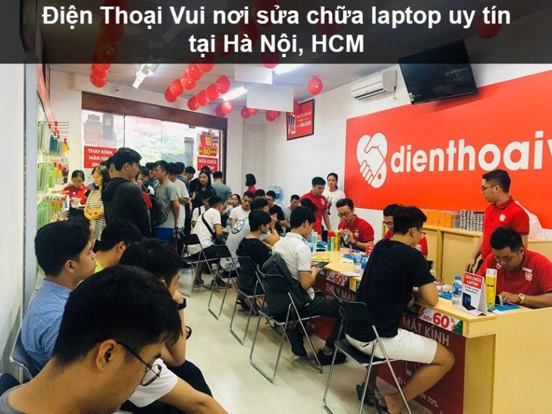 Điện Thoại Vui là trung tâm sửa chữa laptop có nhiều năm kinh nghiệm