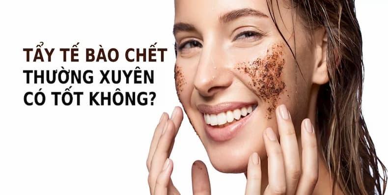 Tẩy tế bào chết thường xuyên