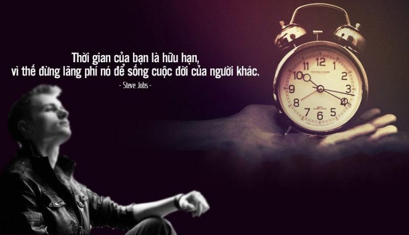 Hãy trân trọng và tiết kiệm nó từng giây, từng phút để làm những việc thật ý nghĩa